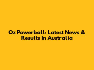 Oz Powerball: Latest News & Results In Australia
