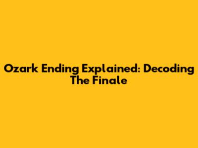 Ozark Ending Explained: Decoding The Finale