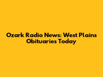Ozark Radio News: West Plains Obituaries Today