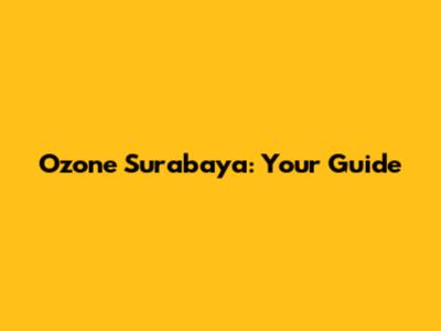 Ozone Surabaya: Your Guide
