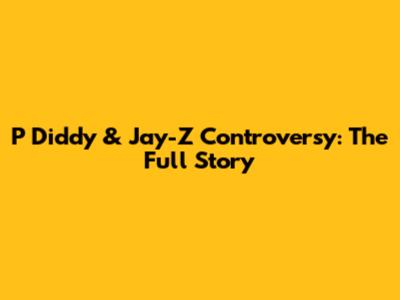 P Diddy & Jay-Z Controversy: The Full Story