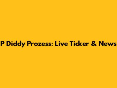 P Diddy Prozess: Live Ticker & News