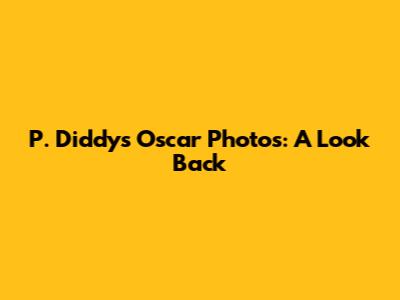 P. Diddy's Oscar Photos: A Look Back