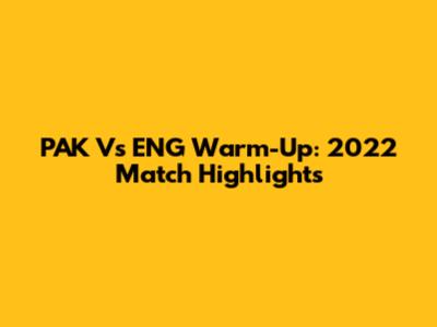 PAK Vs ENG Warm-Up: 2022 Match Highlights