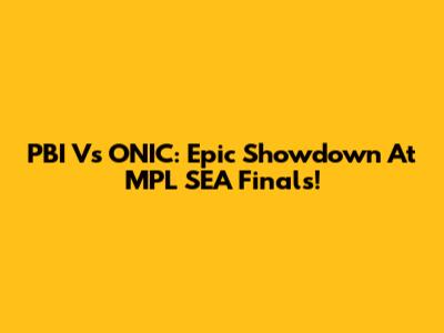 PBI Vs ONIC: Epic Showdown At MPL SEA Finals!