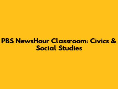 PBS NewsHour Classroom: Civics & Social Studies