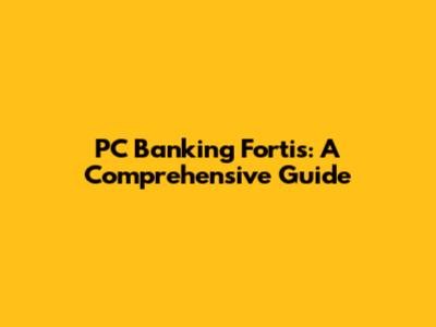PC Banking Fortis: A Comprehensive Guide