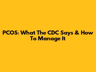 PCOS: What The CDC Says & How To Manage It