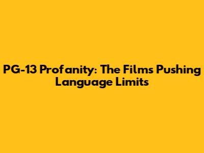 PG-13 Profanity: The Films Pushing Language Limits