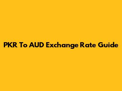 PKR To AUD Exchange Rate Guide