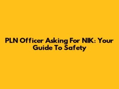 PLN Officer Asking For NIK: Your Guide To Safety
