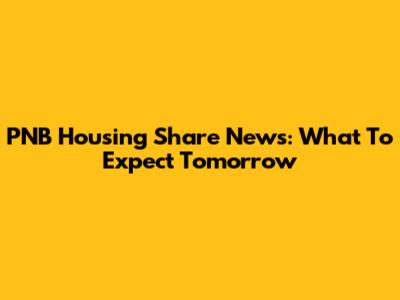 PNB Housing Share News: What To Expect Tomorrow