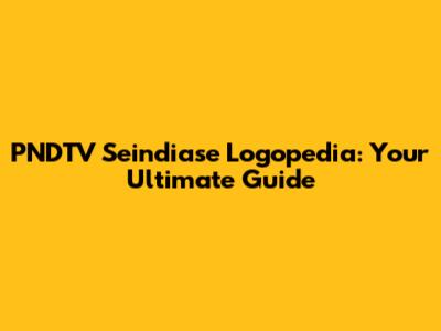 PNDTV Seindiase Logopedia: Your Ultimate Guide
