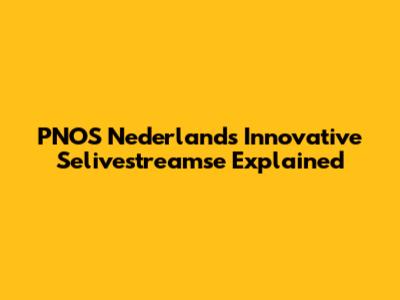 PNOS Nederland's Innovative Selivestreamse Explained