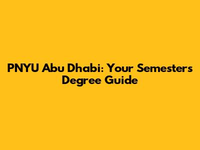 PNYU Abu Dhabi: Your Semesters Degree Guide