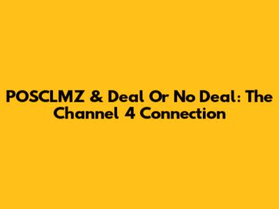 POSCLMZ & Deal Or No Deal: The Channel 4 Connection