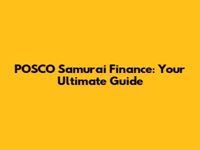 POSCO Samurai Finance: Your Ultimate Guide
