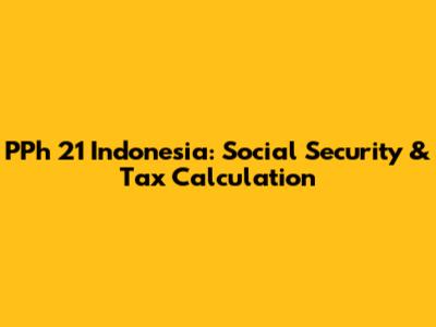PPh 21 Indonesia: Social Security & Tax Calculation
