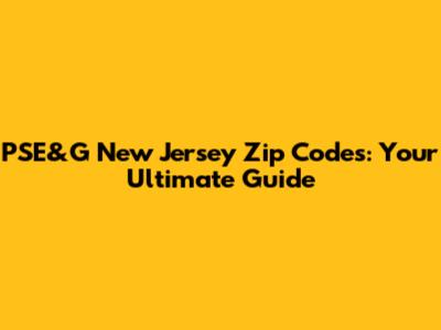 PSE&G New Jersey Zip Codes: Your Ultimate Guide