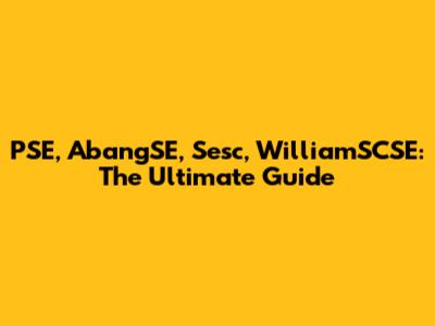 PSE, AbangSE, Sesc, WilliamSCSE: The Ultimate Guide
