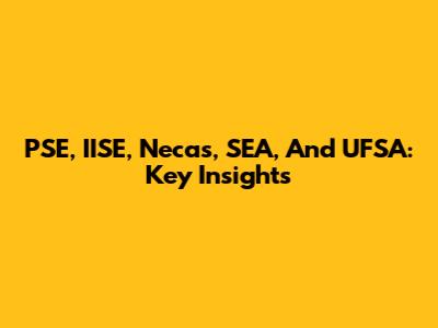 PSE, IISE, Necas, SEA, And UFSA: Key Insights