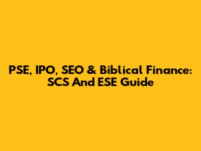 PSE, IPO, SEO & Biblical Finance: SCS And ESE Guide