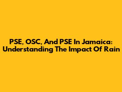 PSE, OSC, And PSE In Jamaica: Understanding The Impact Of Rain