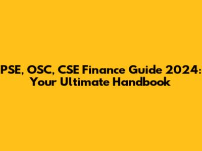 PSE, OSC, CSE Finance Guide 2024: Your Ultimate Handbook