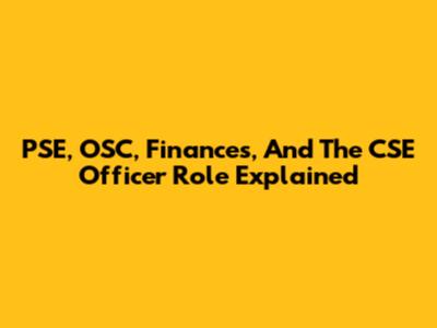 PSE, OSC, Finances, And The CSE Officer Role Explained