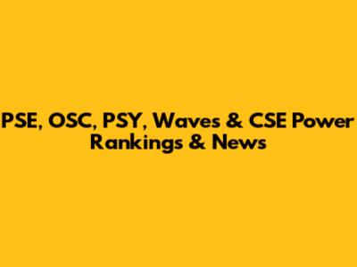 PSE, OSC, PSY, Waves & CSE Power Rankings & News