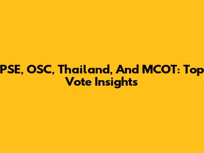 PSE, OSC, Thailand, And MCOT: Top Vote Insights