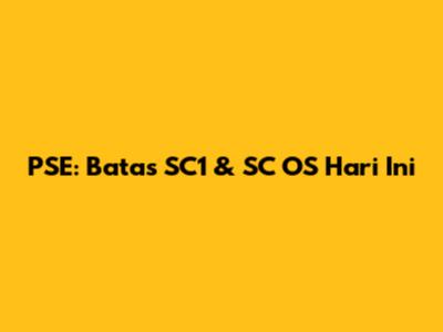 PSE: Batas SC1 & SC OS Hari Ini