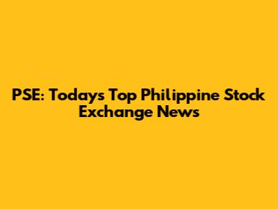PSE: Today's Top Philippine Stock Exchange News