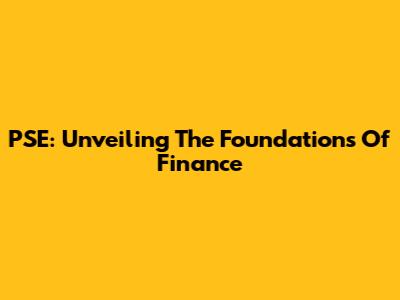 PSE: Unveiling The Foundations Of Finance