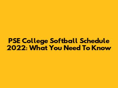PSE College Softball Schedule 2022: What You Need To Know