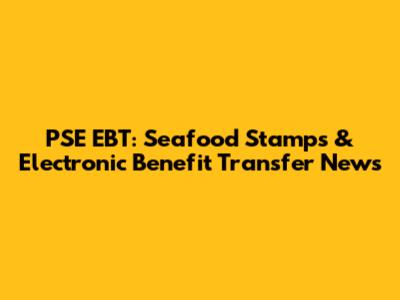 PSE EBT: Seafood Stamps & Electronic Benefit Transfer News