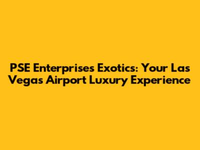 PSE Enterprises Exotics: Your Las Vegas Airport Luxury Experience