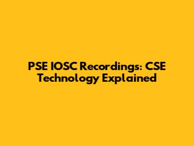 PSE IOSC Recordings: CSE Technology Explained