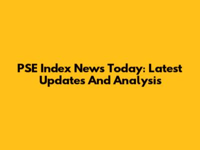 PSE Index News Today: Latest Updates And Analysis