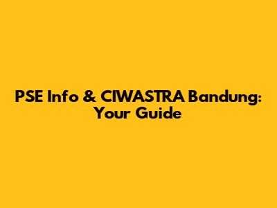 PSE Info & CIWASTRA Bandung: Your Guide