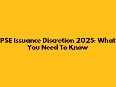 PSE Issuance Discretion 2025: What You Need To Know
