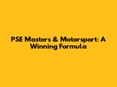 PSE Masters & Motorsport: A Winning Formula