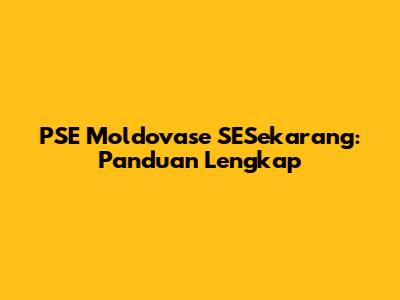PSE Moldovase SESekarang: Panduan Lengkap