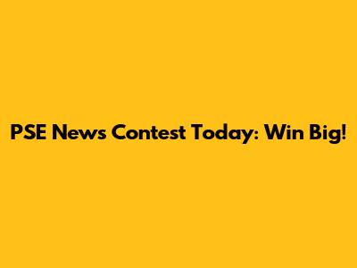 PSE News Contest Today: Win Big!