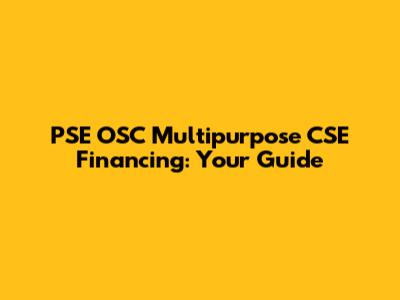 PSE OSC Multipurpose CSE Financing: Your Guide