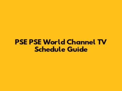 PSE PSE World Channel TV Schedule Guide