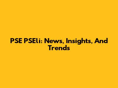 PSE PSEli: News, Insights, And Trends