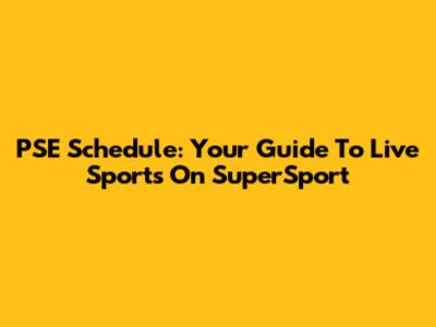 PSE Schedule: Your Guide To Live Sports On SuperSport