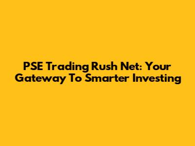 PSE Trading Rush Net: Your Gateway To Smarter Investing