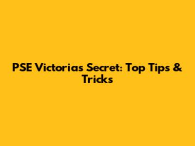 PSE Victoria's Secret: Top Tips & Tricks
